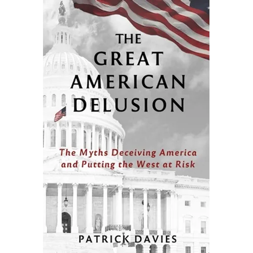 The Great American Delusion: The Myths Deceiving America and Putting the West at Risk - Paperback