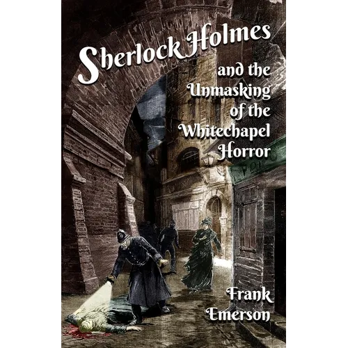 Sherlock Holmes and The Unmasking of the Whitechapel Horror - Paperback