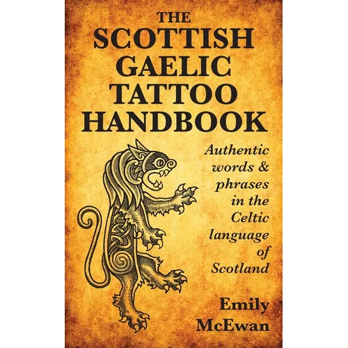 The Scottish Gaelic Tattoo Handbook: Authentic Words and Phrases in the Celtic Language of Scotland - Paperback