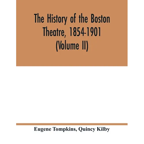 The history of the Boston Theatre, 1854-1901 (Volume II) - Paperback