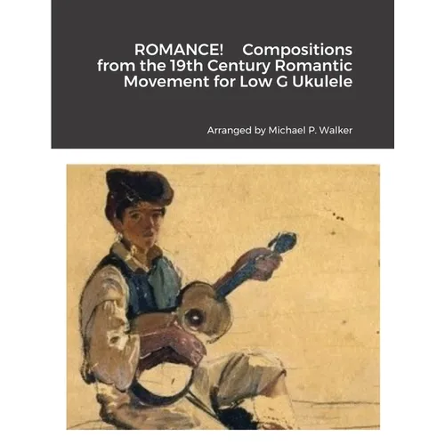 ROMANCE! Compositions from the 19th Century Romantic Movement for Low G Ukulele - Paperback
