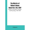 The Works of Hubert Howe Bancroft, Vol. XXV: History of Navadia, Colorado, and Wyoming, 1540-1888 - Paperback
