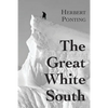 The Great White South, or With Scott in the Antarctic: Being an account of experiences with Captain Scott's South Pole Expedition and of the nature li - Paperback