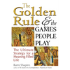 The Golden Rule and the Games People Play: The Ultimate Strategy for a Meaning-Filled Life - Paperback