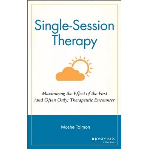 Single Session Therapy: Maximizing the Effect of the First (and Often Only) Therapeutic Encounter - Hardcover