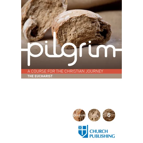 Pilgrim - The Eucharist: A Course for the Christian Journey - Paperback