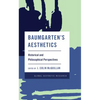 Baumgarten's Aesthetics: Historical and Philosophical Perspectives - Paperback