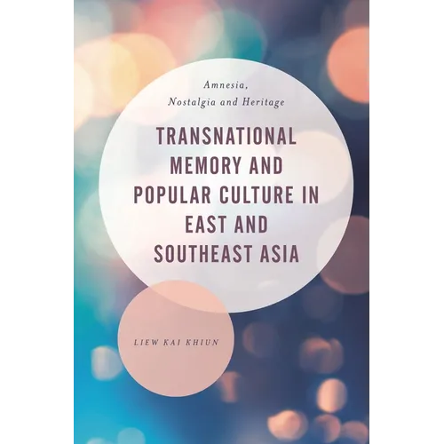 Transnational Memory and Popular Culture in East and Southeast Asia: Amnesia, Nostalgia and Heritage - Paperback