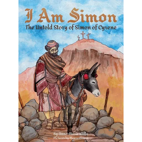 I Am Simon: The Untold Story of Simon of Cyrene - Hardcover