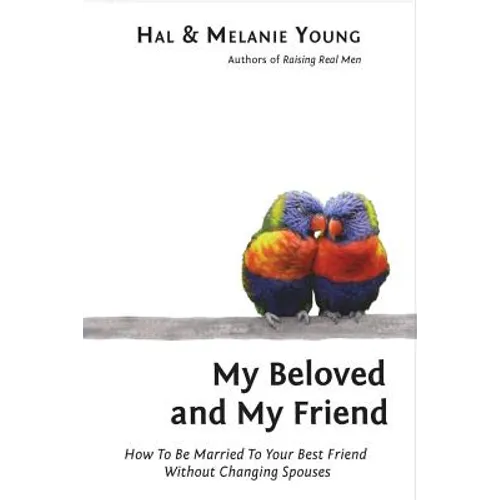 My Beloved and My Friend: How To Be Married To Your Best Friend Without Changing Spouses - Paperback