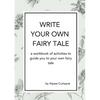Write Your Own Fairy Tale: A workbook of activities to lead you to your own fairy tale - Paperback