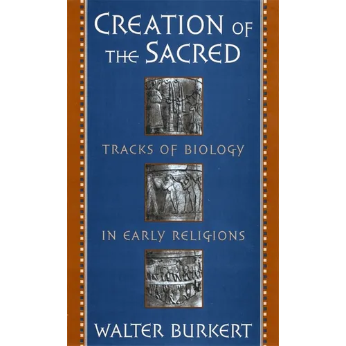 Creation of the Sacred: Tracks of Biology in Early Religions - Paperback