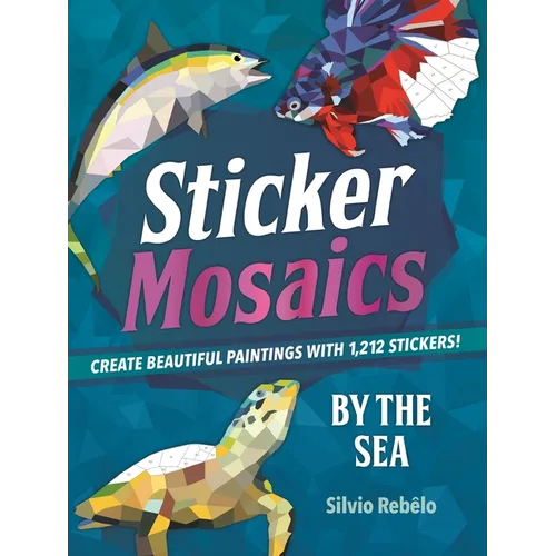 Sticker Mosaics: By the Sea: Create Beautiful Paintings with 1,212 Stickers! - Paperback