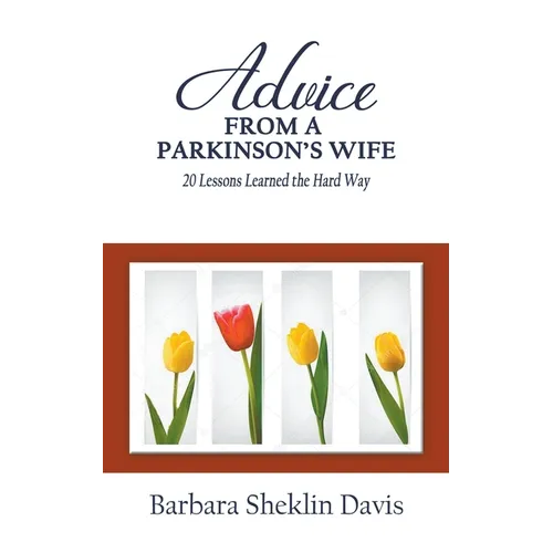 Advice From a Parkinson's Wife: 20 Lessons Learned the Hard Way - Paperback