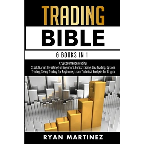 Trading Bible: Cryptocurrency Trading, Stock Market Investing for Beginners, Forex Trading, Day Trading, Options Trading, Swing Trading for Beginners, - Paperback