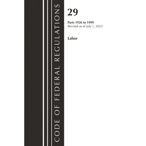 Code of Federal Regulations, Title 29 Labor/OSHA 1926 - 1999, Revised as of July 1, 2023 - Paperback