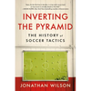 Inverting the Pyramid: The History of Soccer Tactics - Paperback