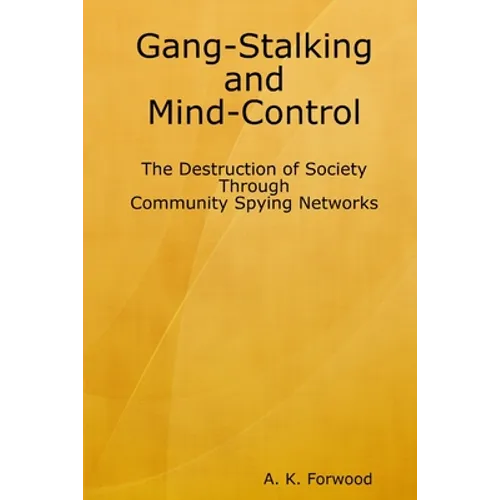 Gang-Stalking and Mind-Control: The Destruction of Society Through Community Spying Networks - Paperback