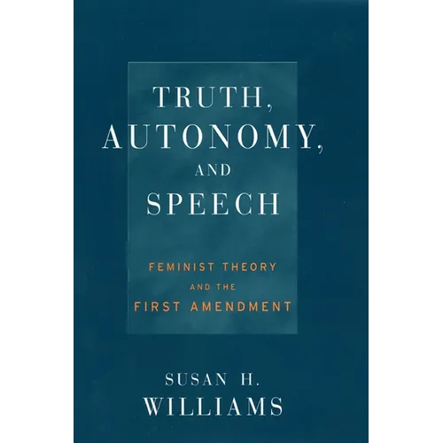 Truth, Autonomy, and Speech: Feminist Theory and the First Amendment - Hardcover