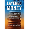 Layered Money: From Gold and Dollars to Bitcoin and Central Bank Digital Currencies - Hardcover