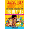 Classic Rock, Woodstock And The Bands That Saved Us From The Beatles: Lessons From Z's School Of Hard Rocks - Paperback