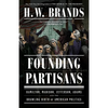 Founding Partisans: Hamilton, Madison, Jefferson, Adams and the Brawling Birth of American Politics - Paperback