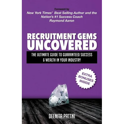 Recruitment Gems Uncovered: The Ultimate Guide to Guaranteed Success & Wealth in Your Industry - Paperback