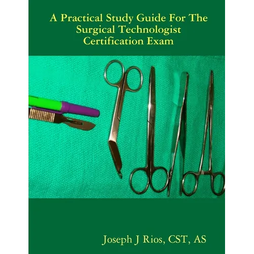 The Practical Study Guide For The Surgical Technologist Certification Exam - Paperback