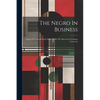 The Negro In Business: Report Of A Social Study Made Under The Direction Of Atlanta University - Paperback