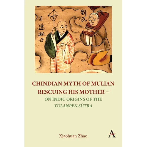 Chindian Myth of Mulian Rescuing His Mother - On Indic Origins of the Yulanpen Sūtra: Debate and Discussion - Paperback