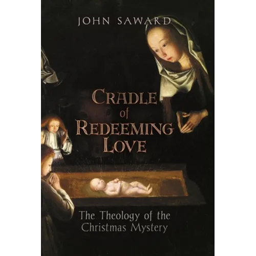 Cradle of Redeeming Love: The Theology of the Christmas Mystery - Hardcover