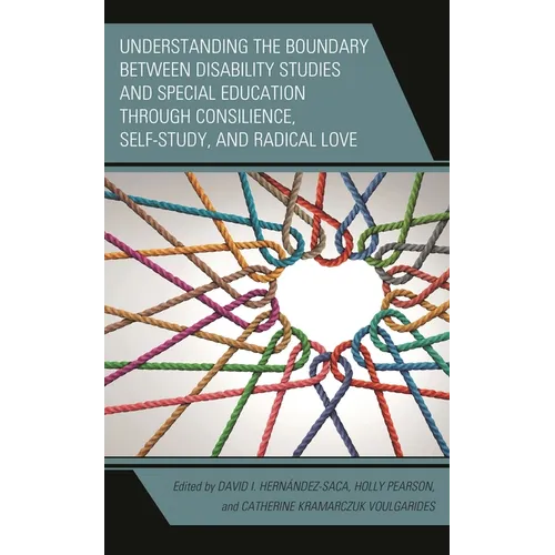 Understanding the Boundary Between Disability Studies and Special Education Through Consilience, Self-Study, and Radical Love - Paperback