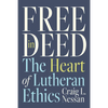 Free in Deed: The Heart of Lutheran Ethics - Paperback