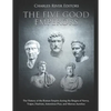 The Five Good Emperors: The History of the Roman Empire during the Reigns of Nerva, Trajan, Hadrian, Antoninus Pius, and Marcus Aurelius - Paperback
