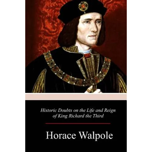 Historic Doubts on the Life and Reign of King Richard the Third - Paperback