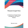 Women's Gospel Trios: A Collection of Gospel Songs Arranged for the Use of Women - Paperback