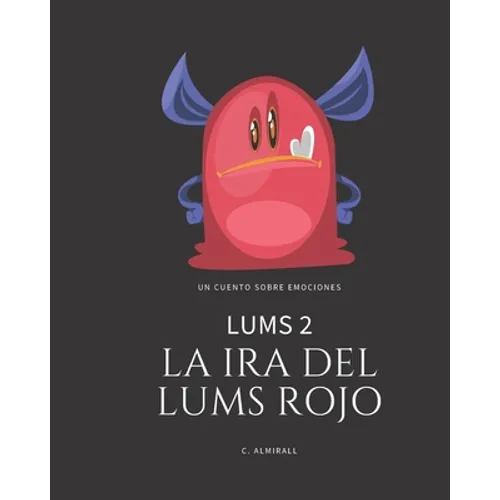 LUMS 2 - La ira del Lums Rojo: Cuentos infantiles para potenciar la autoestima de los niños - Con letra imprenta para aprender a leer. De 4 a 8 años - Paperback
