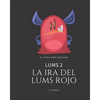 LUMS 2 - La ira del Lums Rojo: Cuentos infantiles para potenciar la autoestima de los niños - Con letra imprenta para aprender a leer. De 4 a 8 años - Paperback