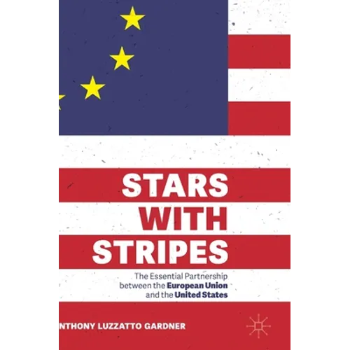 Stars with Stripes: The Essential Partnership Between the European Union and the United States - Hardcover