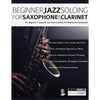 Beginner Jazz Soloing for Saxophone & Clarinet - Paperback