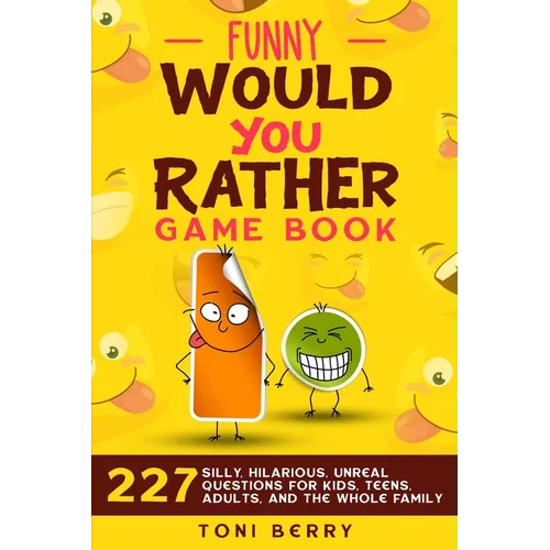 Funny Would You Rather Game Book: 227 Silly, Hilarious, Unreal Questions for Kids, Teens, Adults and the whole Family - Paperback