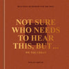 Not Sure Who Needs to Hear This, But . . .: We the Urban: Beautiful Reminders for the Soul - Hardcover