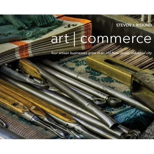 art commerce: four artisan businesses grow in an old New Jersey industrial city - Hardcover