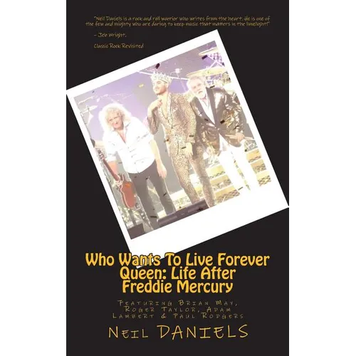Who Wants To Live Forever - Queen: Life After Freddie Mercury: Featuring Brian May, Roger Taylor, Adam Lambert & Paul Rodgers - Paperback