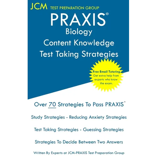 PRAXIS Biology Content Knowledge - Test Taking Strategies: PRAXIS 5235 - Free Online Tutoring - New 2020 Edition - The latest strategies to pass your - Paperback