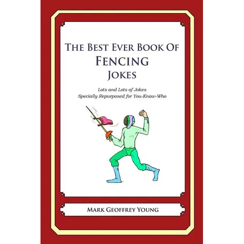 The Best Ever Book of Fencing Jokes: Lots and Lots of Jokes Specially Repurposed for You-Know-Who - Paperback