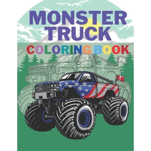 Monster Truck Coloring Book: A Big Cool Car Designs For Kids Ages 4-8 Activity Book Fun Gift For Boys And Girls - Paperback