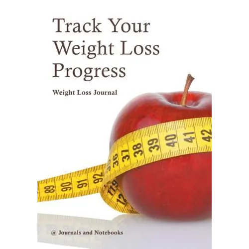 Track Your Weight Loss Progress Weight Loss Journal - Paperback