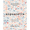 Acquacotta 2/E: Recipes and Stories from Tuscany's Secret Silver Coast - Hardcover