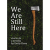 We Are Still Here: Stories & A Novella - Paperback
